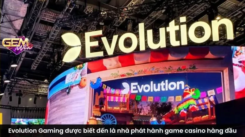 Evolution Gaming được biết đến là nhà phát hành game casino hàng đầu