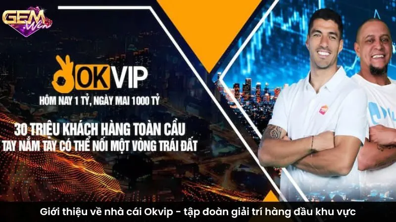 Giới thiệu về nhà cái Okvip - tập đoàn giải trí hàng đầu khu vực