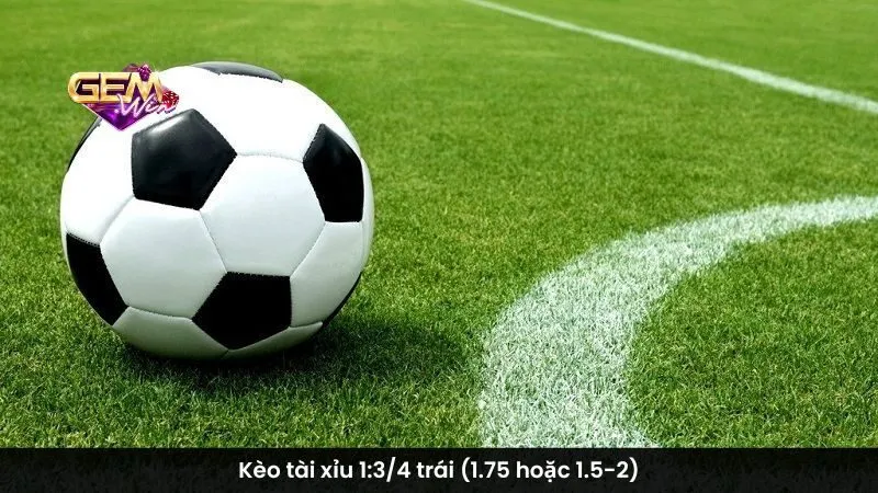 Kèo tài xỉu 1:3/4 trái (1.75 hoặc 1.5-2)