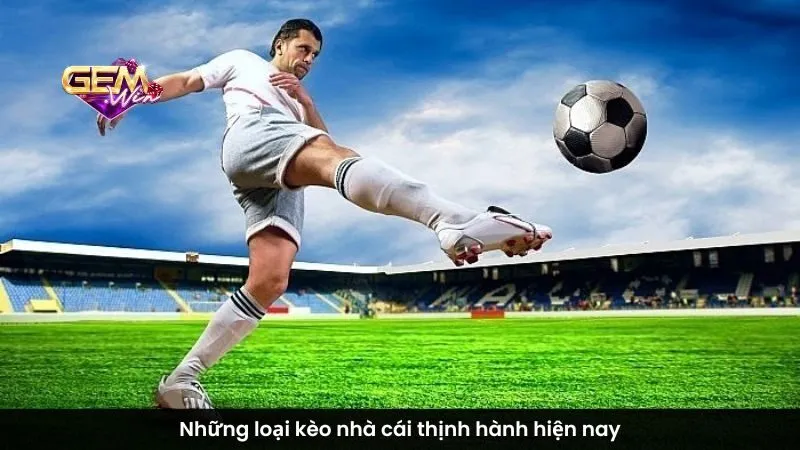 Những loại kèo nhà cái thịnh hành hiện nay