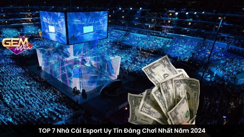 TOP 7 Nhà Cái Esport Uy Tín Đáng Chơi Nhất Năm 2024