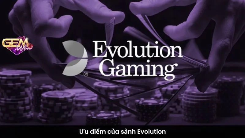 Ưu điểm của sảnh Evolution